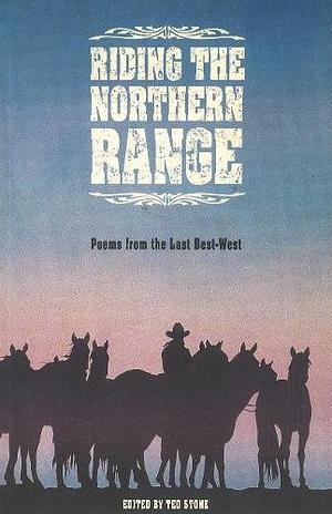 Riding the Northern Range: Poems from the Last Best-West by Ted Stone