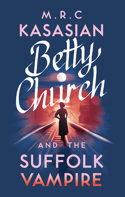 Betty Church and the Suffolk Vampire by M. R. C. Kasasian