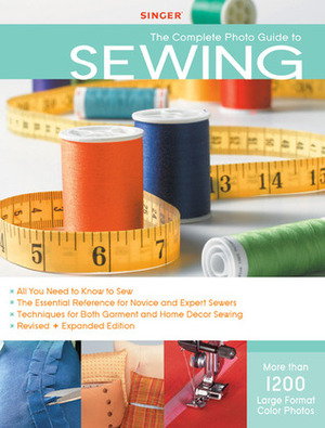 Singer Complete Photo Guide to Sewing - Revised + Expanded Edition: 1200 Full-Color How-To Photos by Singer Sewing Company, Creative Publishing International