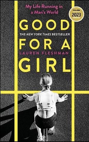 Good for a Girl: My Life Running in a Man's World by Lauren Fleshman