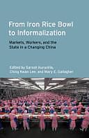 From Iron Rice Bowl to Informalization: Markets, Workers, and the State in a Changing China by Sarosh Kuruvilla, Ching Kwan Lee, Mary Elizabeth Gallagher