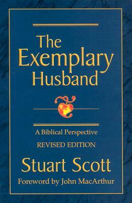 The Exemplary Husband: A Biblical Perspective by Stuart Scott