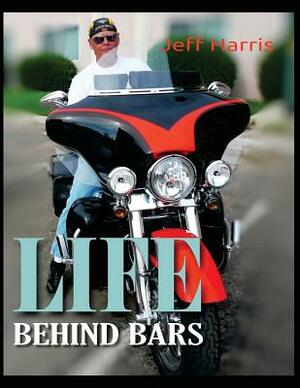 Life Behind Bars by Jeff Harris