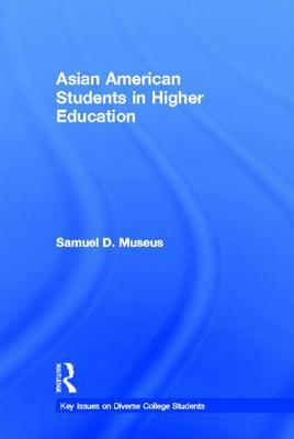 Asian American Students in Higher Education by Samuel D. Museus