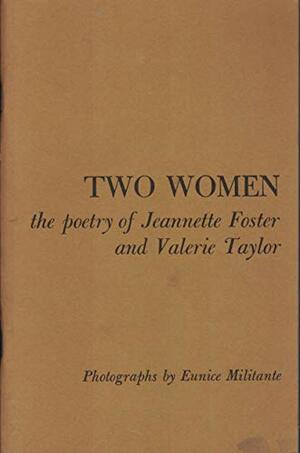 Two Women: The Poetry of Jeannette Foster and Valerie Taylor by Marie J. Kuda, Eunice Militante, Jeannette Howard Foster, Valerie Taylor