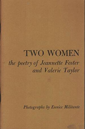 Two Women: The Poetry of Jeannette Foster and Valerie Taylor by Valerie Taylor, Eunice Militante, Jeannette Howard Foster, Marie J. Kuda