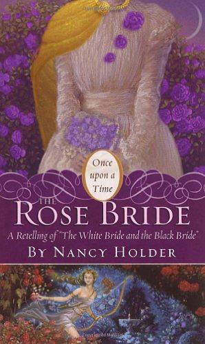 The Rose Bride: A Retelling of the White Bride and the Black Bride by Nancy Holder