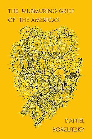 The Murmuring Grief of the Americas by Daniel Borzutzky