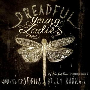 Dreadful Young Ladies and Other Stories by Kelly Barnhill