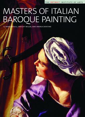 Masters of Italian Baroque Painting: The Detroit Institute of Arts by Andria Derstine, Dwight Miller, R. Ward Bissell