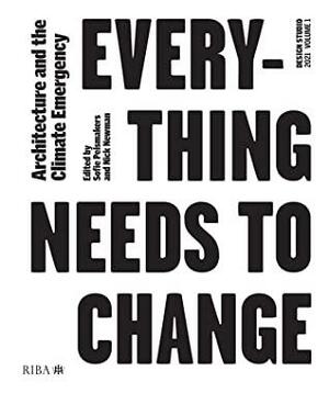 Design Studio Vol. 1: Everything Needs to Change: Architecture and the Climate Emergency by Sofie Pelsmakers, Nick Newman