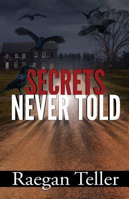 Secrets Never Told by Raegan Teller