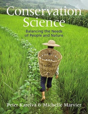 Conservation Science: Balancing the Needs of People and Nature by Michelle Marvier, Peter Kareiva