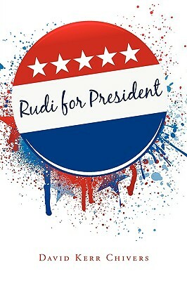 Rudi for President by David Kerr