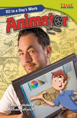 All in a Day's Work: Animator (Library Bound) by Michael Serwich, Blanca Apodaca