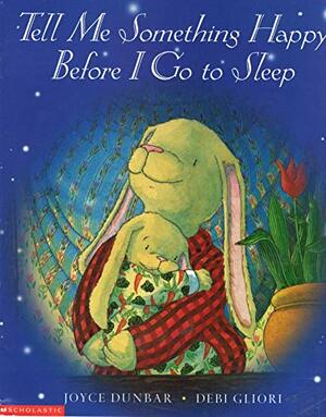 Tell Me Something Happy Before I Go To Sleep by Joyce Dunbar