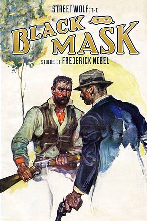 Street Wolf: The Black Mask Stories of Frederick Nebel by Frederick Nebel