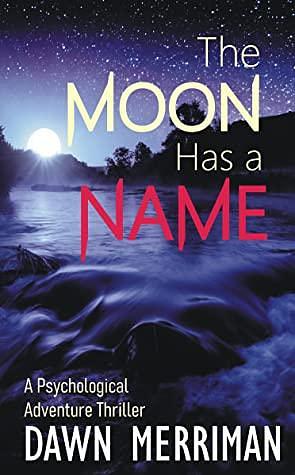 THE MOON HAS A NAME by Dawn Merriman