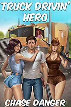 Truck Drivin' Hero: A Men's Adventure Novel by Chase Danger