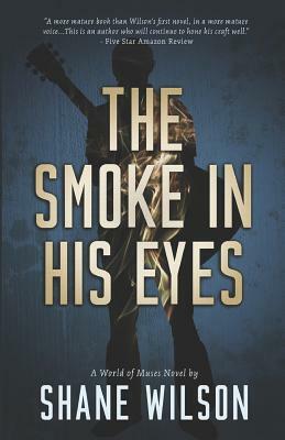 The Smoke in His Eyes by Shane Wilson