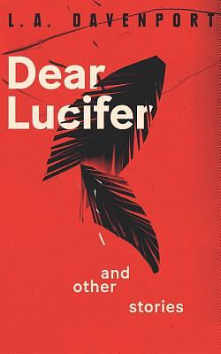 Dear Lucifer & Other Stories by L. a. Davenport