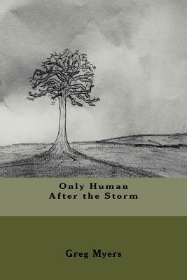 Only Human After The Storm by Greg Myers