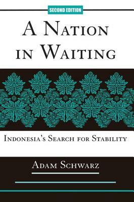 A Nation In Waiting: Indonesia's Search For Stability by Adam Schwarz