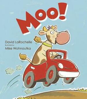 Moo! by Mike Wohnoutka, David LaRochelle