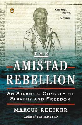 The Amistad Rebellion: An Atlantic Odyssey of Slavery and Freedom by Marcus Rediker