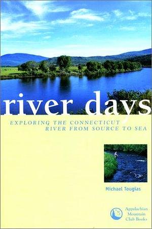 River Days: Exploring the Connecticut River from Source to Sea by Mike Tougias, Michael J. Tougias