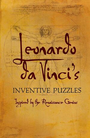 Leonardo da Vinci's Inventive Puzzles: Inspired by the Renaissance Genius by Richard Wolfrik Galland