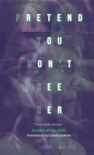 Pretend You Don't See Her: The Invisible Woman by Candace Nola, Carmen Baca, Lydia Prime, Jill Girardi