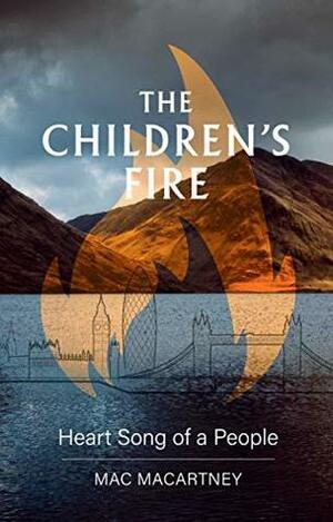 The Children's Fire: Heart song of a people by Mac Macartney