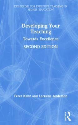 Developing Your Teaching: Towards Excellence by Lorraine Anderson, Peter Kahn