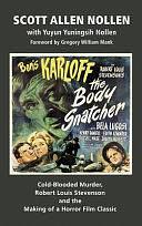 The Body Snatcher: Cold-Blooded Murder, Robert Louis Stevenson and the Making of a Horror Film Classic by Yuyun Yuningsih Nollen, Scott Allen Nollen