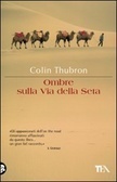 Ombre sulla Via della Seta by Colin Thubron