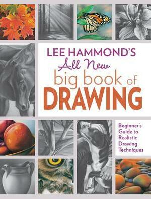 Lee Hammond's All New Big Book of Drawing: Beginner's Guide to Realistic Drawing Techniques by Lee Hammond