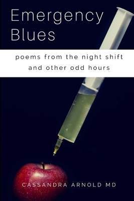 Emergency Blues: Poems from the night shift and other odd hours by Cassandra Arnold