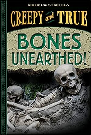 Bones Unearthed! by Kerrie Logan Hollihan