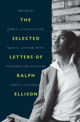 The Selected Letters of Ralph Ellison by Marc C. Conner, John F. Callahan, Ralph Ellison