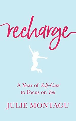 Recharge: A Year of Self-Care to Focus on You by Julie Montagu