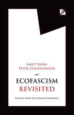 Ecofascism Revisited: Lessons from the German Experience by Janet Biehl, Peter Staudenmaier