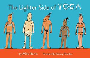 The Lighter Side of Yoga by Danny Paradise, Mike Nevitt, Mike Nevitt