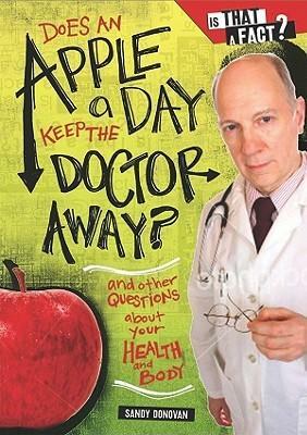 Does an Apple a Day Keep the Doctor Away?: And Other Questions about Your Health and Body by Sandy Donovan