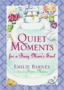 Quiet Moments for a Busy Mom's Soul by Emilie Barnes