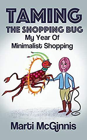 Taming the Shopping Bug: My Year of Minimalist Shopping by Marti McGinnis