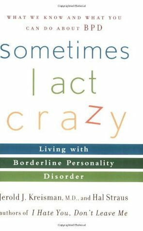 Sometimes I Act Crazy: Living with Borderline Personality Disorder by Hal Straus, Jerold J. Kreisman