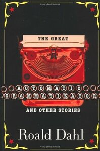 The Great Automatic Grammatizator And Other Stories by Roald Dahl