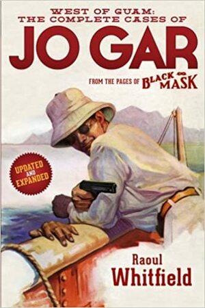 West of Guam: The Complete Cases of Jo Gar by Raoul Whitfield