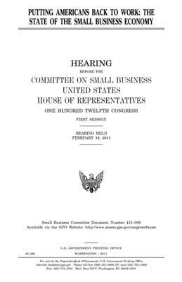 Putting Americans back to work: the state of the small business economy by Committee on Small Business, United States Congress, United States House of Representatives